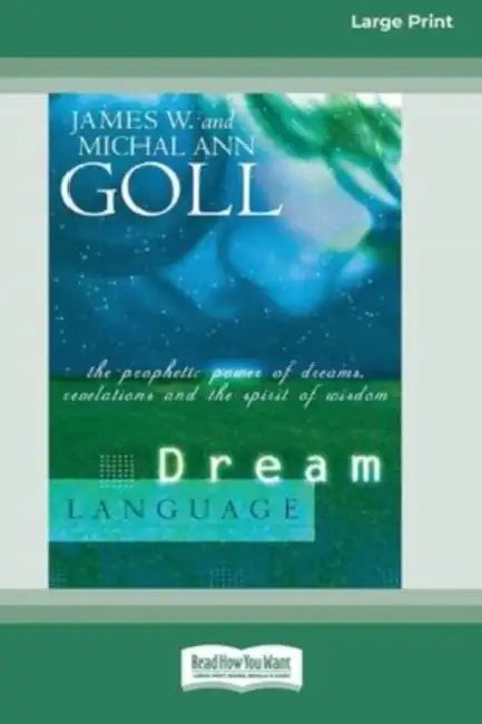 Dream Language: The Prophetic Power of Dreams, Revelations, and the Spirit of Wisdom (16pt Large Print Edition) by James W. Goll, Michal Ann Goll, Chuck Pierce