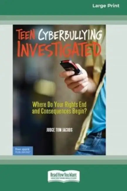 Teen Cyberbullying Investigated: Where Do Your Rights End and Consequences Begin? (16pt Large Print Edition) by Thomas A. Jacobs
