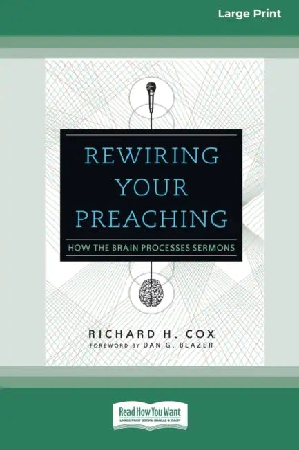 Rewiring Your Preaching: How the Brain Processes Sermons [Standard Large Print 16 Pt Edition] by Richard H. Cox