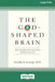 The God-Shaped Brain: How Changing Your View of God Transforms Your Life (16pt Large Print Edition) by Timothy R. Jennings