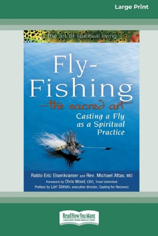 Fly-Fishing - The Sacred Art: Casting a Fly As a Spiritual Practice [Standard Large Print 16 Pt Edition] by Rabbi Eric Eisenkramer, Michael Attas