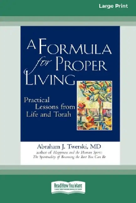 A Formula for Proper Living: Practical Lessons from Life and Torah (16pt Large Print Edition) by Abraham J. Twerski