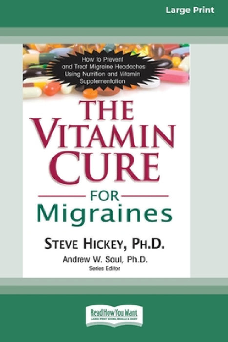 The Vitamin Cure for Migraines (16pt Large Print Edition) by Steve Hickey