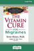 The Vitamin Cure for Migraines (16pt Large Print Edition) by Steve Hickey