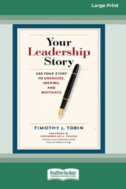 Your Leadership Story: Use Your Story to Energize, Inspire, and Motivate [Standard Large Print 16 Pt Edition] by Timothy J. Tobin