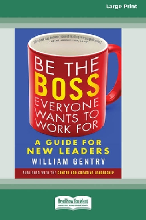Be the Boss Everyone Wants to Work For: A Guide for New Leaders [Standard Large Print 16 Pt Edition] by William Gentry