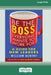 Be the Boss Everyone Wants to Work For: A Guide for New Leaders [Standard Large Print 16 Pt Edition] by William Gentry
