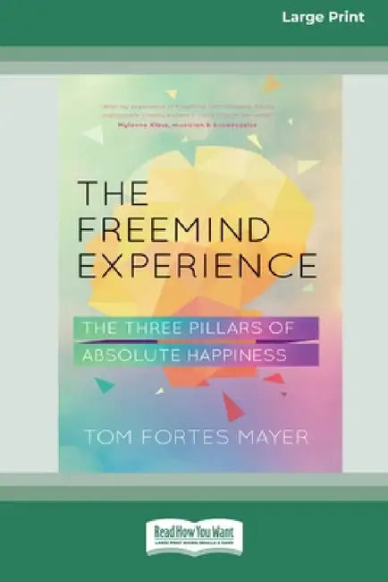 The Freemind Experience: The Three Pillars of Absolute Happiness [Standard Large Print 16 Pt Edition] by Tom Fortes Mayer