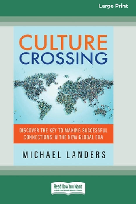 Culture Crossing: Discover the Key to Making Successful Connections in the New Global Era [Standard Large Print 16 Pt Edition] by Michael Landers