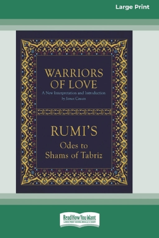 Warriors of Love: Rumi's Odes to Shams of Tabriz [Standard Large Print 16 Pt Edition] by Mevlana Jalaluddin Rumi, James Cowan