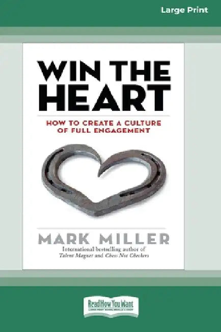 Win the Heart: How to Create a Culture of Full Engagement [Standard Large Print 16 Pt Edition] by Mark Miller