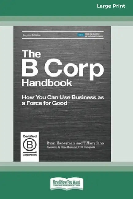 The B Corp Handbook, Second Edition: How You Can Use Business as a Force for Good [Standard Large Print 16 Pt Edition] by Ryan Honeyman