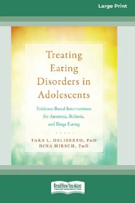 Treating Eating Disorders in Adolescents: Evidence-Based Interventions for Anorexia, Bulimia, and Binge Eating (16pt Large Print Edition) by Tara L. Deliberto