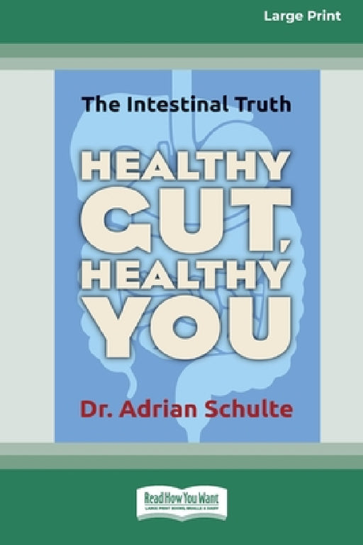 Healthy Gut, Healthy You: The Intestinal Truth [Standard Large Print 16 Pt Edition] by Adrian Schulte