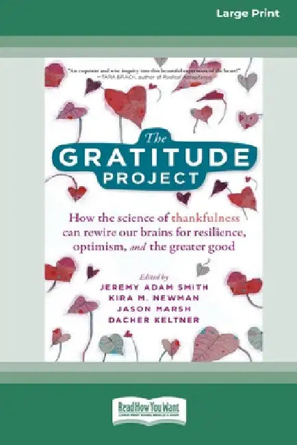 The Gratitude Project: How the Science of Thankfulness Can Rewire Our Brains for Resilience, Optimism, and the Greater Good [Standard Large Print 16 P by Jeremy Adam Smith