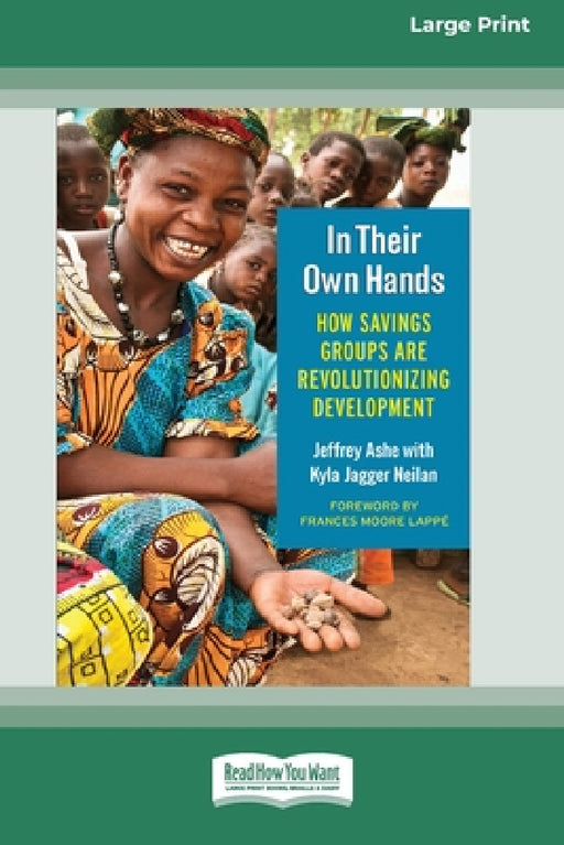 In Their Own Hands: How Savings Groups Are Revolutionizing Development [16 Pt Large Print Edition] by Jeffrey Ashe, Kyla Jagger Neilan