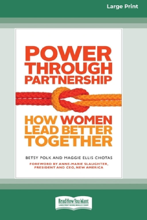 Power Through Partnership: How Women Lead Better Together [16 Pt Large Print Edition] by Betsy Polk, Maggie Ellis Chotas