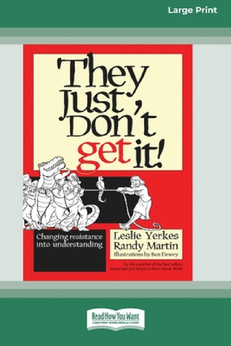They Just Don't Get It!: Changing Resistance Into Understanding [16 Pt Large Print Edition] by Leslie Yerkes, Randy Martin