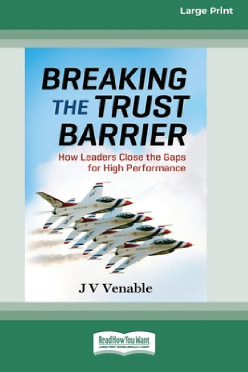 Breaking the Trust Barrier: How Leaders Close the Gaps for High Performance [16 Pt Large Print Edition] by Jv Venable
