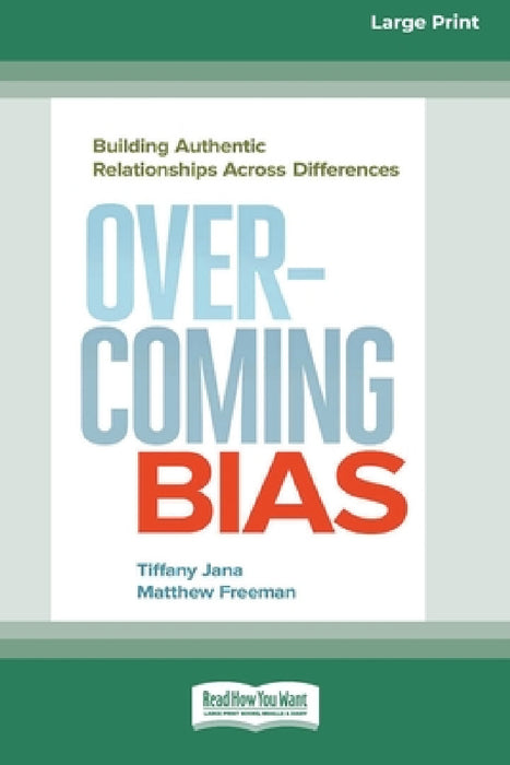 Overcoming Bias: Building Authentic Relationships across Differences [16 Pt Large Print Edition] by Tiffany Jana, Matthew Freeman