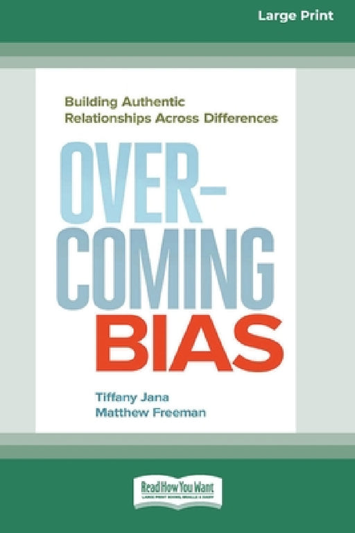 Overcoming Bias: Building Authentic Relationships across Differences [16 Pt Large Print Edition] by Tiffany Jana, Matthew Freeman