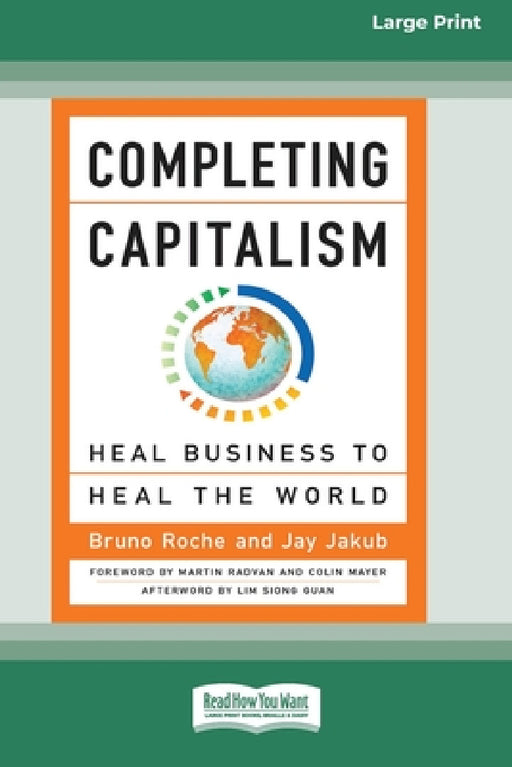 Completing Capitalism: Heal Business to Heal the World [16 Pt Large Print Edition] by Bruno Roche, Jay Jakub