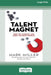 Talent Magnet: How to Attract and Keep the Best People [16 Pt Large Print Edition] by Mark Miller