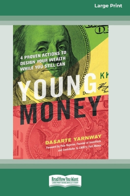 Young Money: 4 Proven Actions to Design Your Wealth While You Still Can [16 Pt Large Print Edition] by Dasarte Yarnway