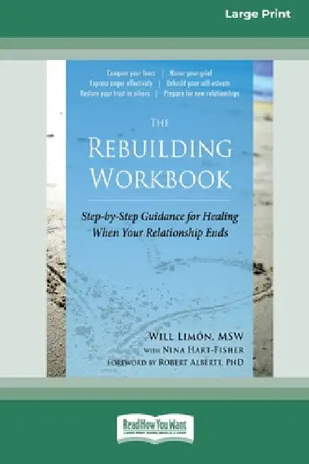 The Rebuilding Workbook: Step-by-Step Guidance for Healing When Your Relationship Ends [16pt Large Print Edition] by Will Limã3n and Nina Hart- Fisher