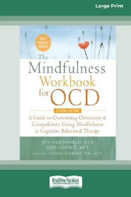 The Mindfulness Workbook for OCD: A Guide to Overcoming Obsessions and Compulsions Using Mindfulness and Cognitive Behavioral Therapy [16pt Large Prin by Jon Hershfield and Tom Corboy