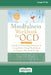 The Mindfulness Workbook for OCD: A Guide to Overcoming Obsessions and Compulsions Using Mindfulness and Cognitive Behavioral Therapy [16pt Large Prin by Jon Hershfield and Tom Corboy