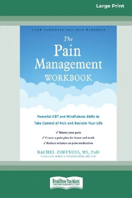 The Pain Management Workbook: Powerful CBT and Mindfulness Skills to Take Control of Pain and Reclaim Your Life [16pt Large Print Edition] by Rachel Zoffness