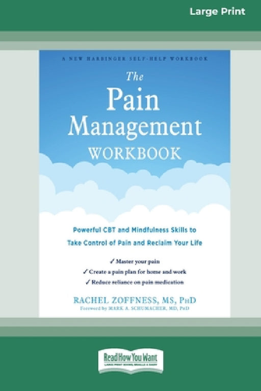 The Pain Management Workbook: Powerful CBT and Mindfulness Skills to Take Control of Pain and Reclaim Your Life [16pt Large Print Edition] by Rachel Zoffness