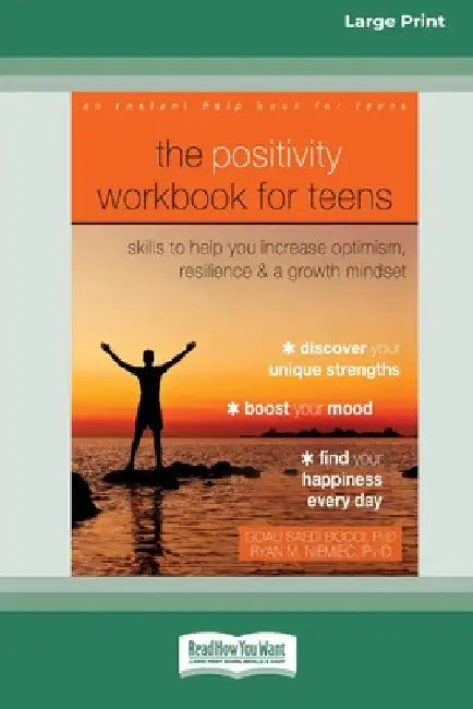 The Positivity Workbook for Teens: Skills to Help You Increase Optimism, Resilience, and a Growth Mindset [16pt Large Print Edition] by Goali Saedi Bocci and Ryan M. Niemiec