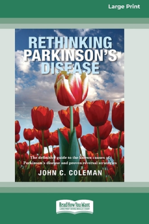 Rethinking Parkinson's Disease: The definitive guide to the known causes of Parkinson's disease and proven reversal strategies [16pt Large Print Editi by John C. Coleman