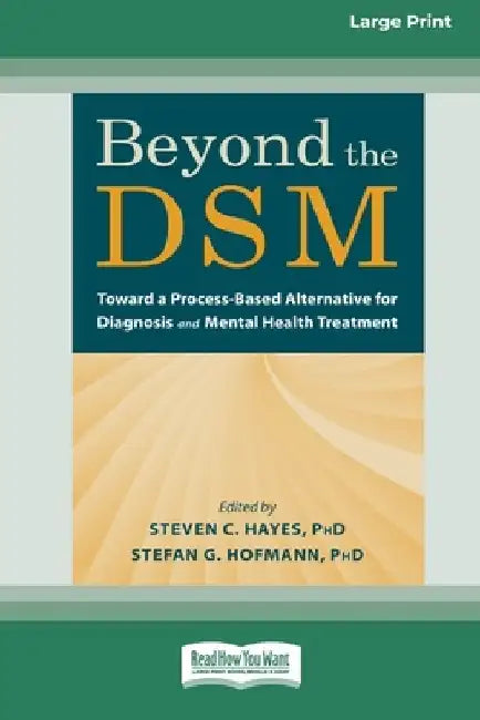 Beyond the DSM: Toward a Process-Based Alternative for Diagnosis and Mental Health Treatment [16pt Large Print Edition] by Steven C. Hayes and Stefan G. Hofmann