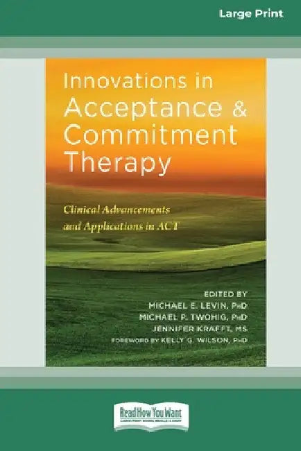 Innovations in Acceptance and Commitment Therapy: Clinical Advancements and Applications in ACT [16pt Large Print Edition] by Michael E. Levin Michael P. Krafft