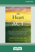 The Heart of ACT: Developing a Flexible, Process-Based, and Client-Centered Practice Using Acceptance and Commitment Therapy [16pt Large Print Edition by Robyn D. Walser