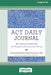ACT Daily Journal: Get Unstuck and Live Fully with Acceptance and Commitment Therapy [16pt Large Print Edition] by Diana Hill and Debbie Sorensen