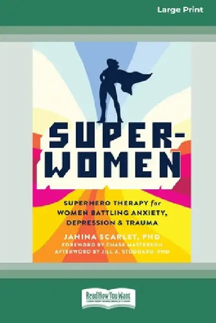 Super-Women: Superhero Therapy for Women Battling Anxiety, Depression, and Trauma [16pt Large Print Edition] by Janina Scarlet