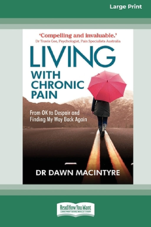 Living with Chronic Pain: From ok to despair and finding my way back again (Large Print 16 Pt Edition) by Dawn MacIntyre