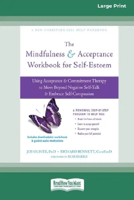 The Mindfulness and Acceptance Workbook for Self-Esteem: Using Acceptance and Commitment Therapy to Move Beyond Negative Self-Talk and Embrace Self-Co by Joe Oliver