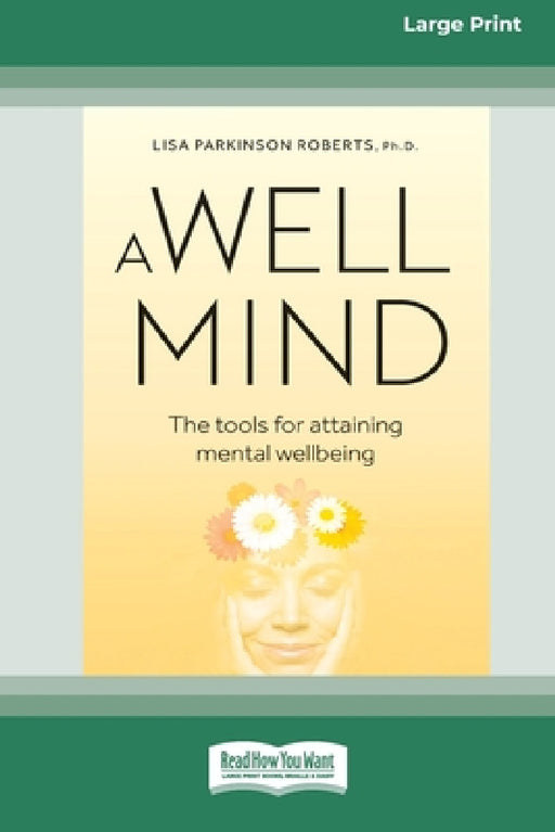 A Well Mind: The Tools for Attaining Mental Wellbeing (Large Print 16 Pt Edition) by Lisa Parkinson Roberts