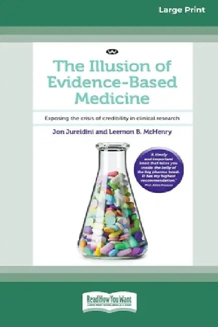 The Illusion of Evidence-Based Medicine: Exposing the crisis of credibility in clinical research [Large Print 16pt] by Jon Jureidini