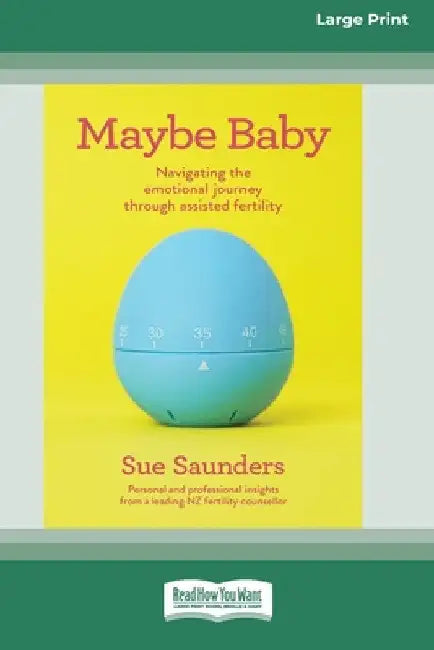 Maybe Baby: Navigating the emotional journey through assisted fertiltiy (Large Print 16 Pt Edition) by Sue Saunders