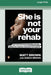 She Is Not Your Rehab: One Man's Journey to Healing and the Global Anti-Violence Movement He Inspired (Large Print 16 Pt Edition) by Matt Brown, Sarah Brown