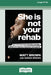 She Is Not Your Rehab: One Man's Journey to Healing and the Global Anti-Violence Movement He Inspired (Large Print 16 Pt Edition) by Matt Brown