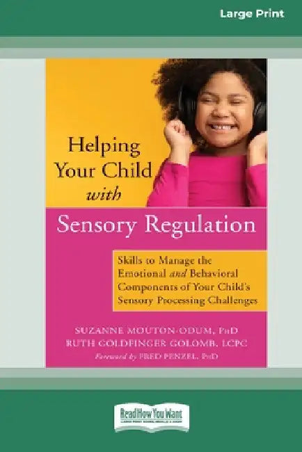 Helping Your Child with Sensory Regulation: Skills to Manage the Emotional and Behavioral Components of Your Child's Sensory Processing Challenges (La by Suzanne Mouton-Odum