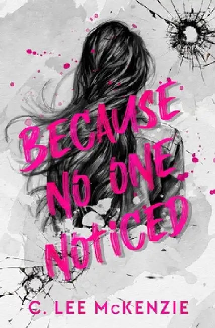 Because No One Noticed by C. Lee McKenzie