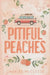 Pitiful Peaches by Chaylee McCleese